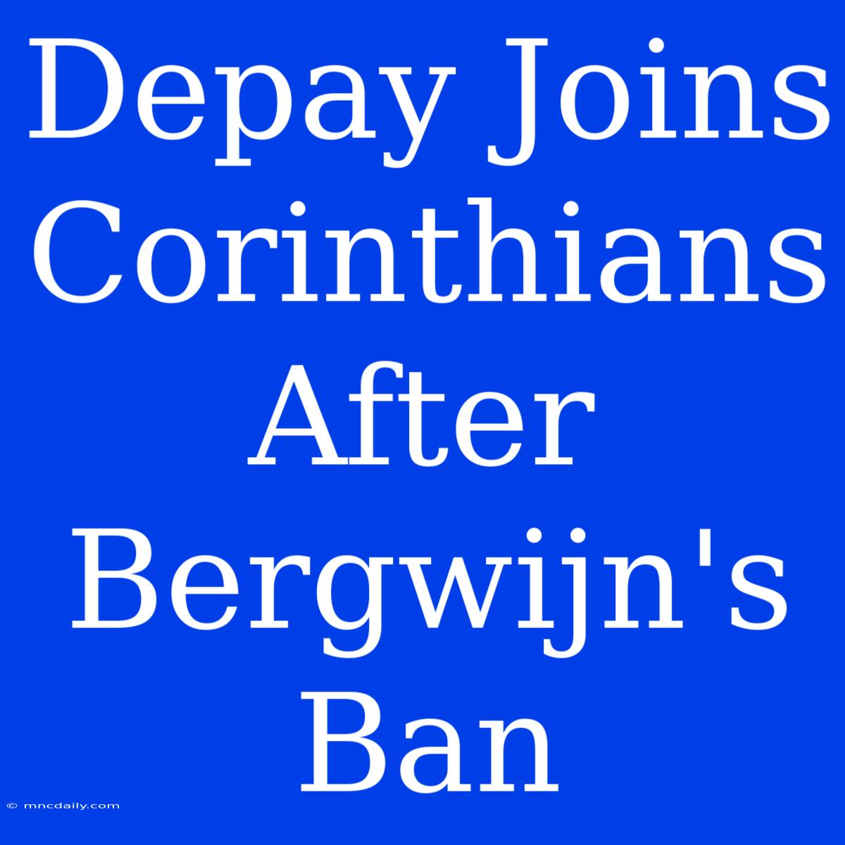 Depay Joins Corinthians After Bergwijn's Ban