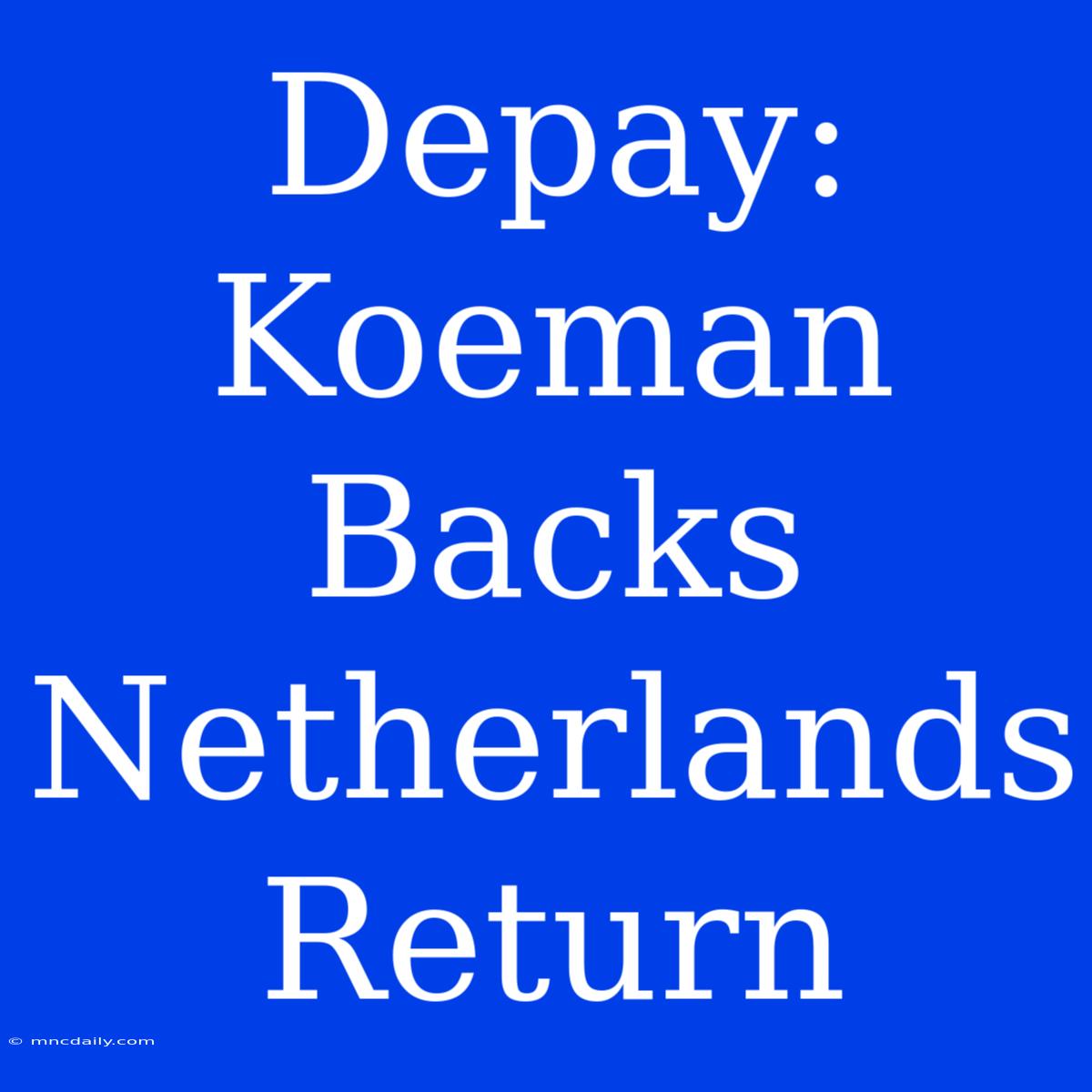 Depay: Koeman Backs Netherlands Return