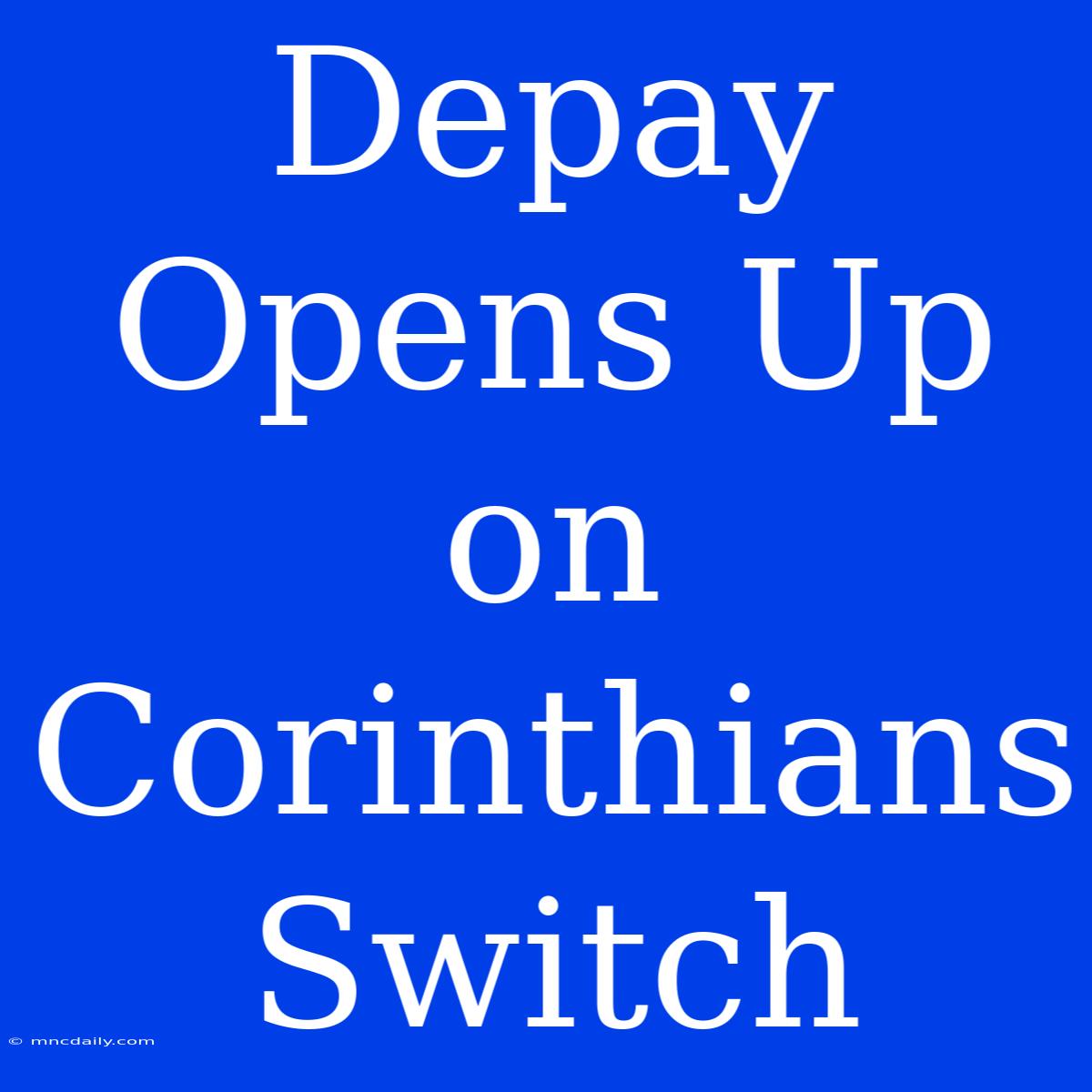 Depay Opens Up On Corinthians Switch