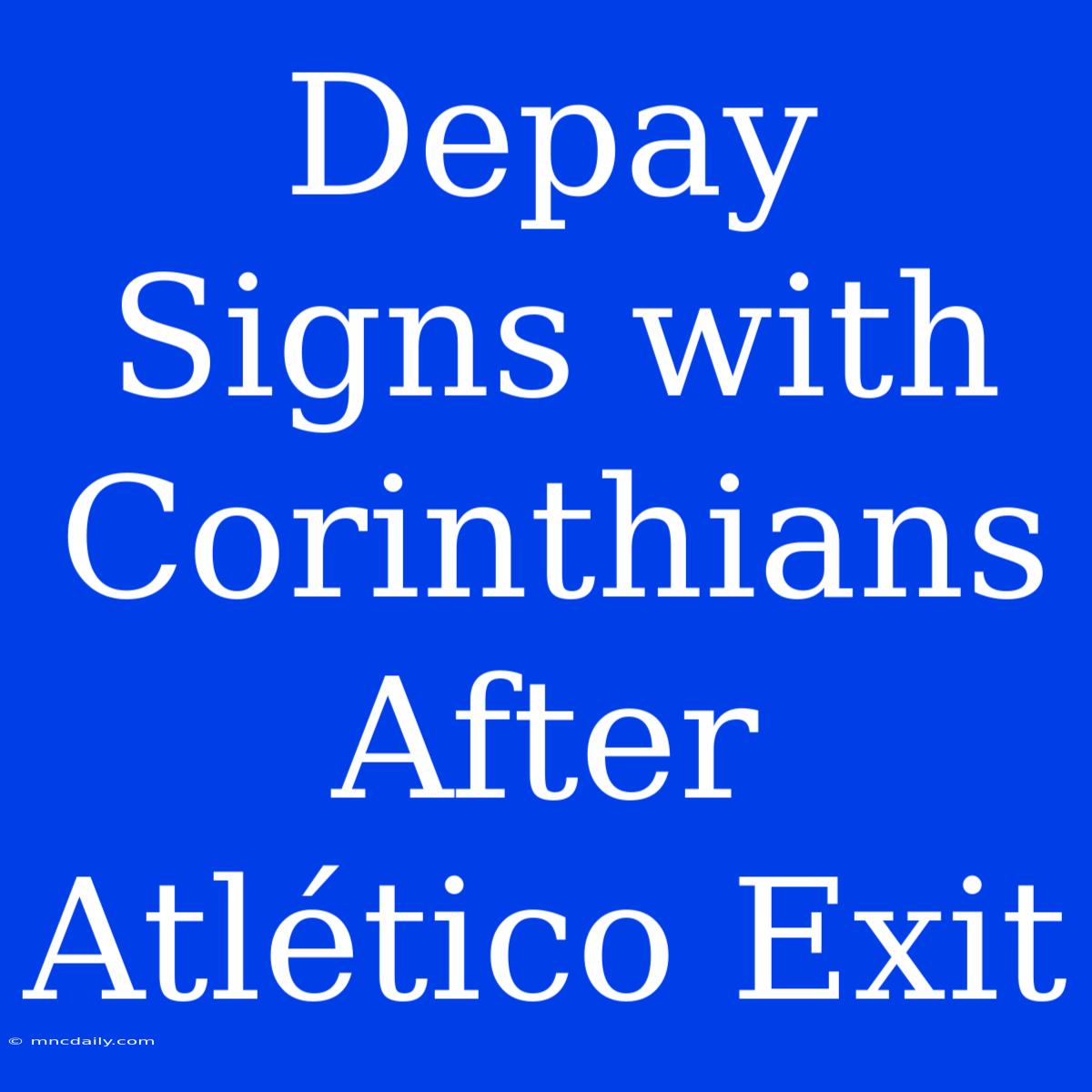 Depay Signs With Corinthians After Atlético Exit