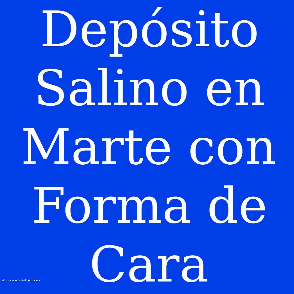 Depósito Salino En Marte Con Forma De Cara