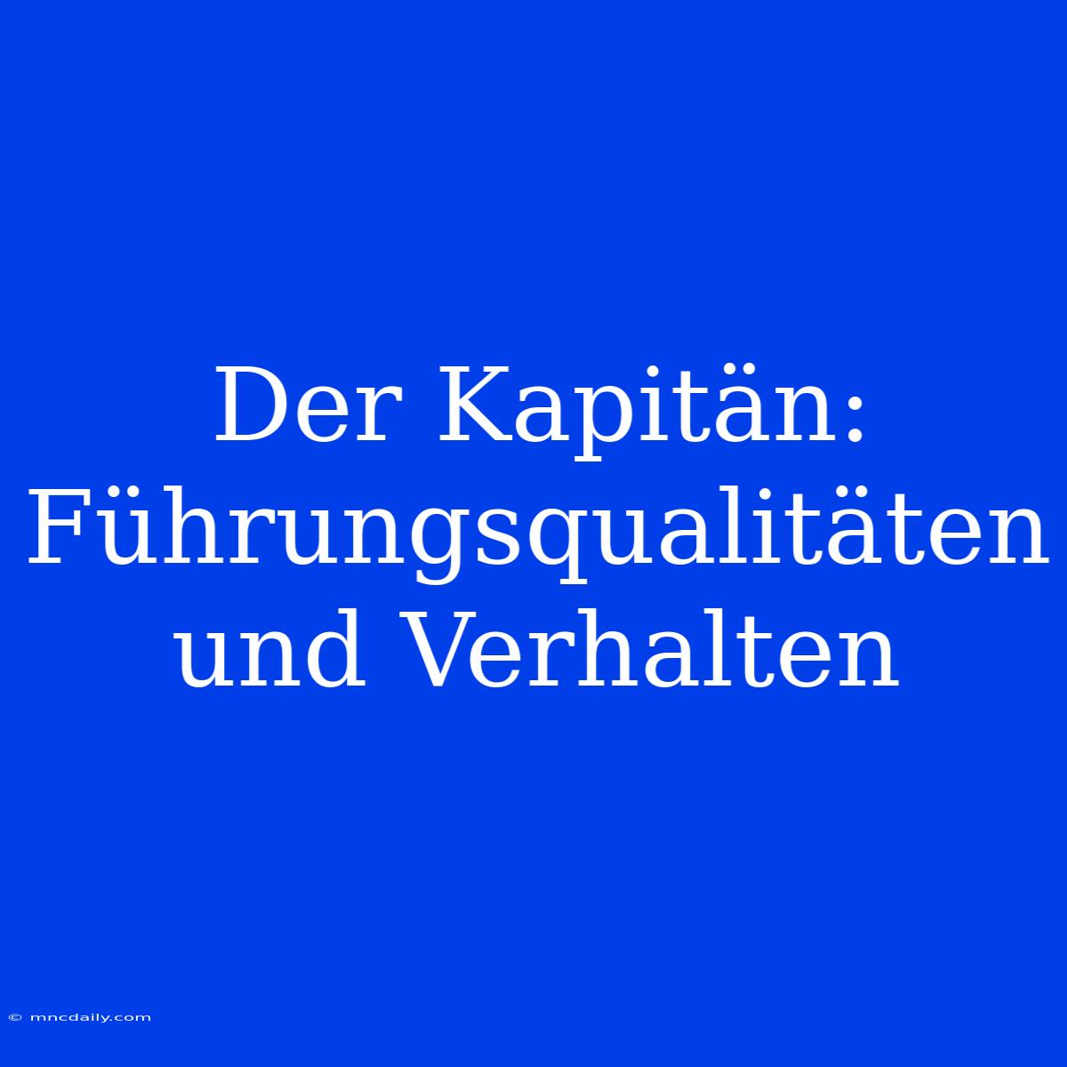 Der Kapitän: Führungsqualitäten Und Verhalten