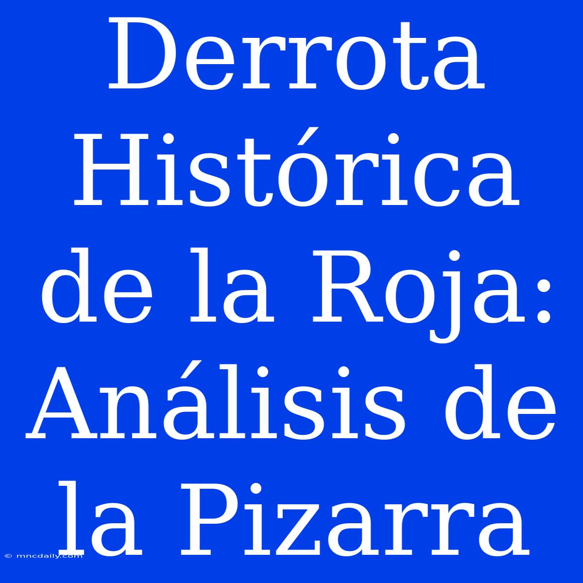 Derrota Histórica De La Roja: Análisis De La Pizarra