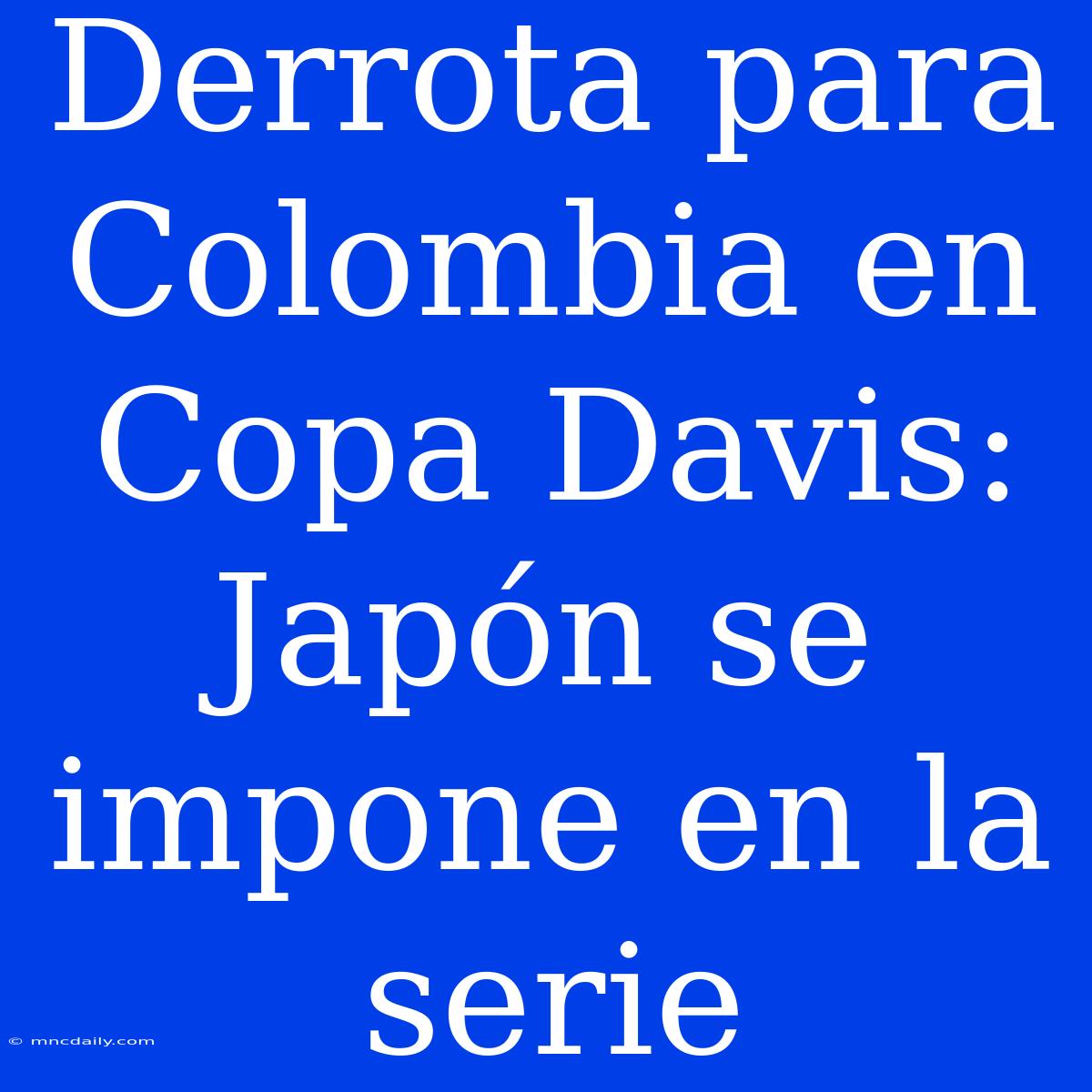 Derrota Para Colombia En Copa Davis: Japón Se Impone En La Serie