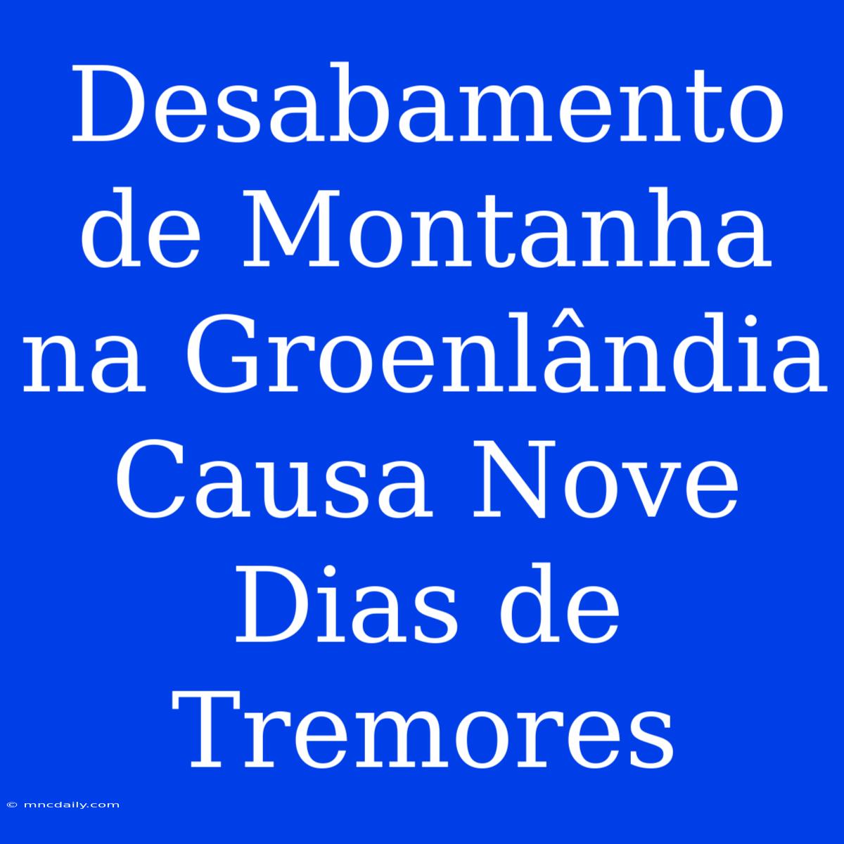 Desabamento De Montanha Na Groenlândia Causa Nove Dias De Tremores