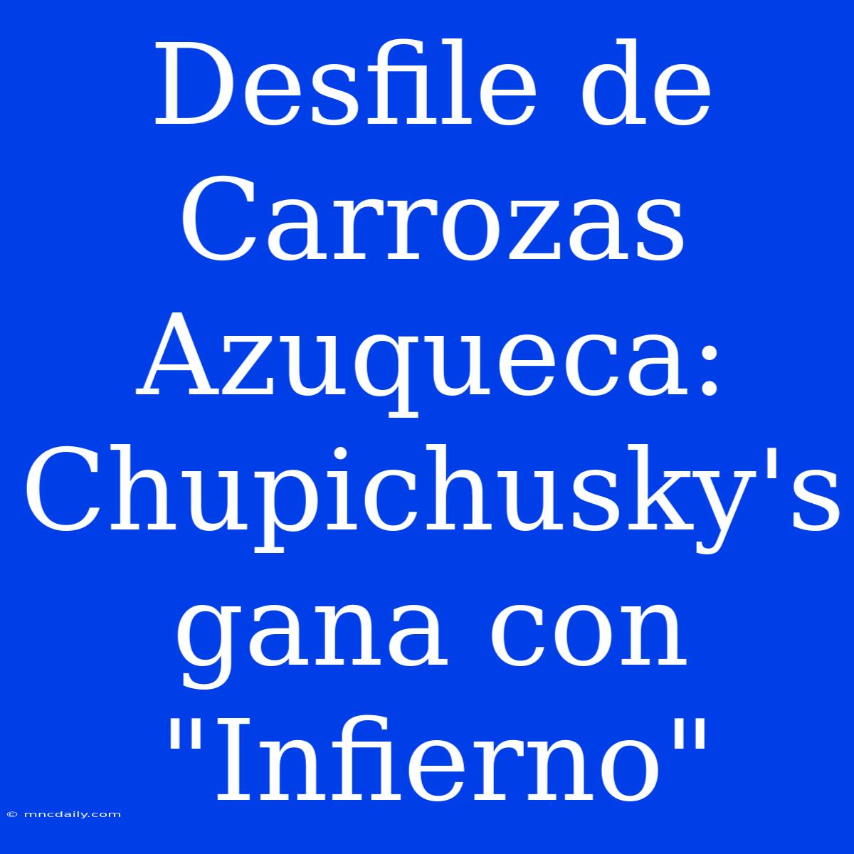 Desfile De Carrozas Azuqueca: Chupichusky's Gana Con 