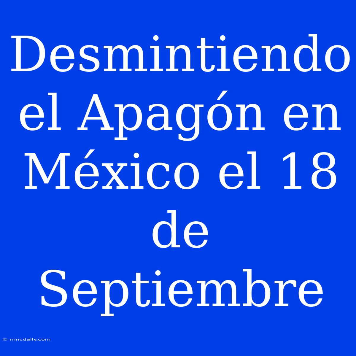 Desmintiendo El Apagón En México El 18 De Septiembre