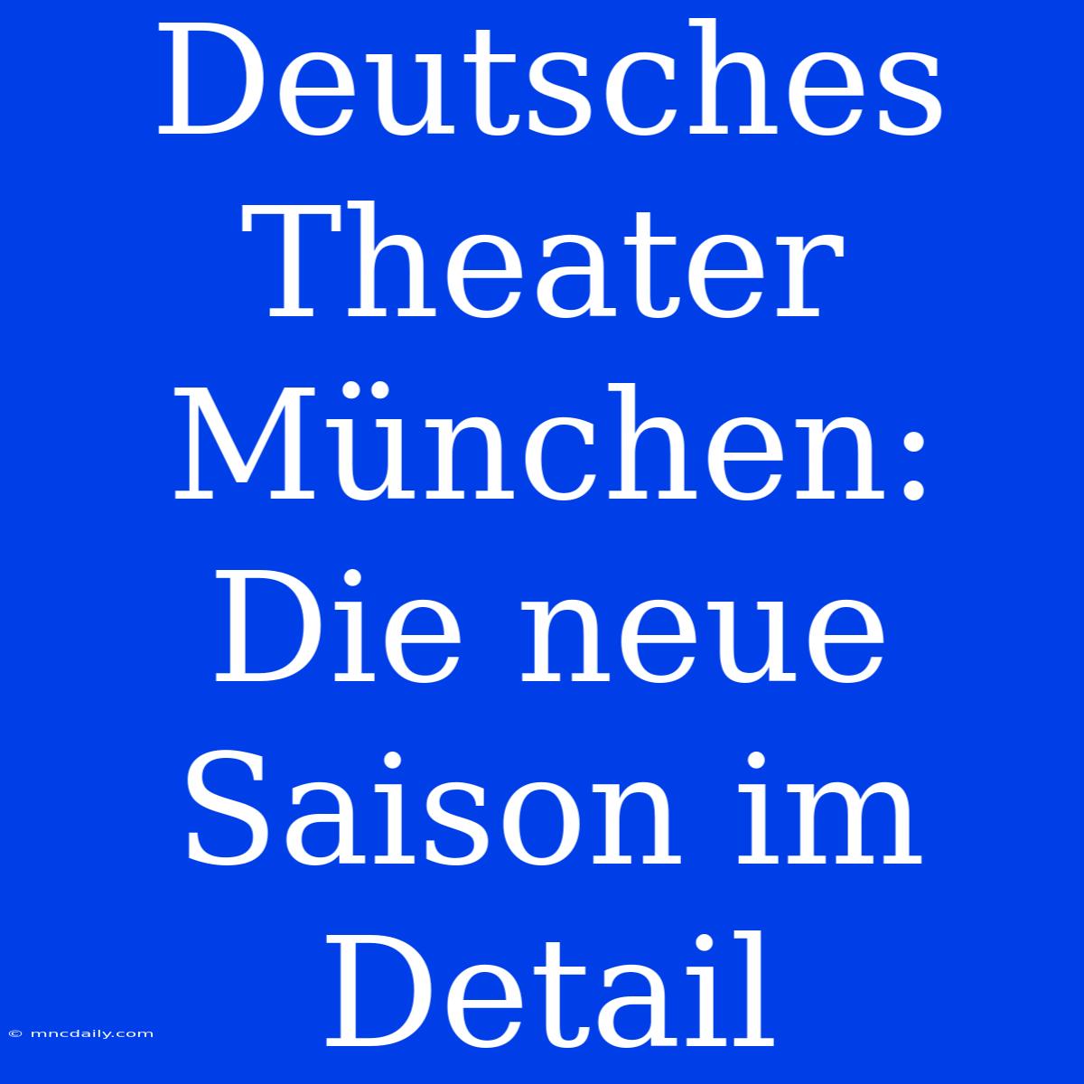 Deutsches Theater München: Die Neue Saison Im Detail