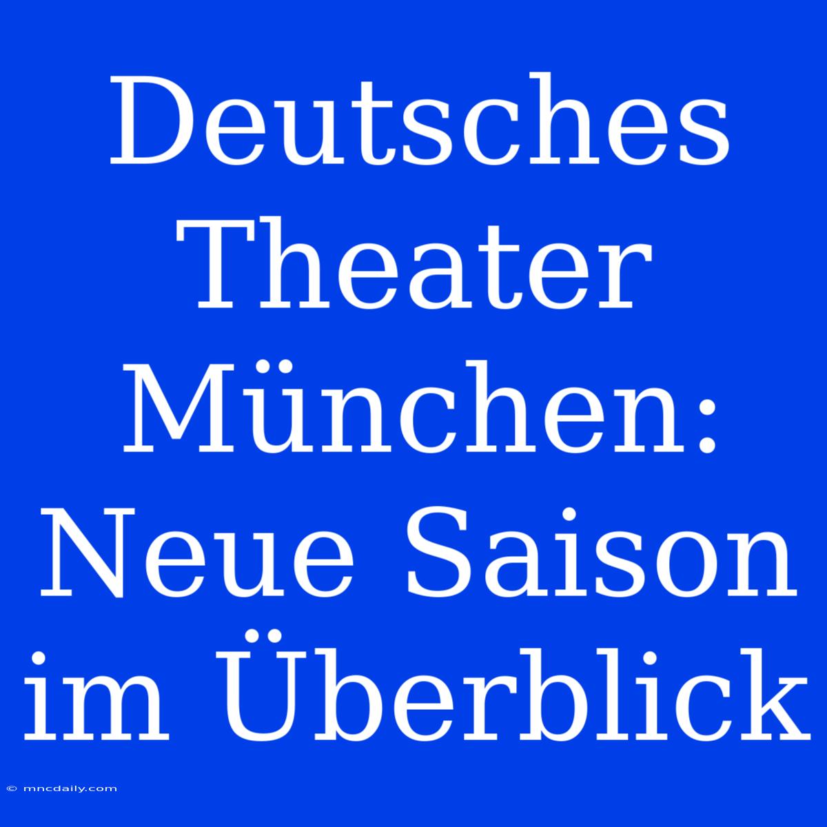 Deutsches Theater München: Neue Saison Im Überblick