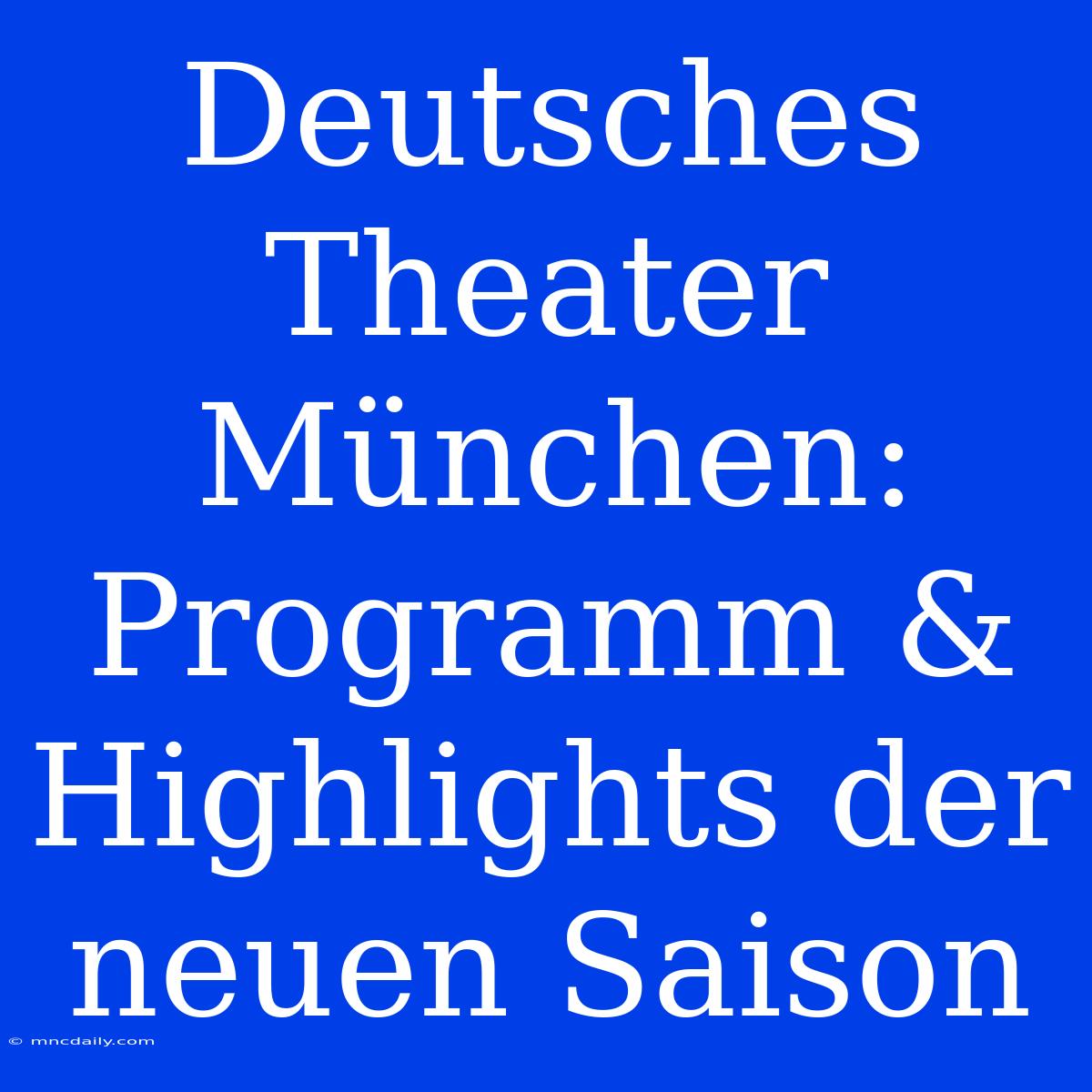 Deutsches Theater München: Programm & Highlights Der Neuen Saison