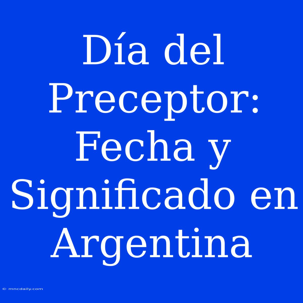 Día Del Preceptor: Fecha Y Significado En Argentina