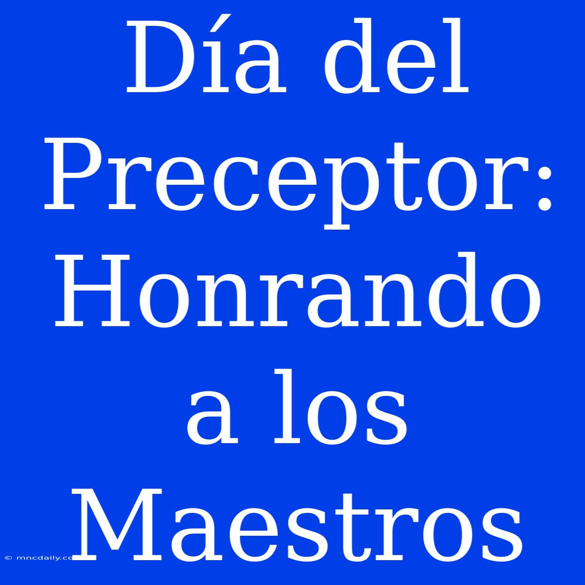 Día Del Preceptor: Honrando A Los Maestros