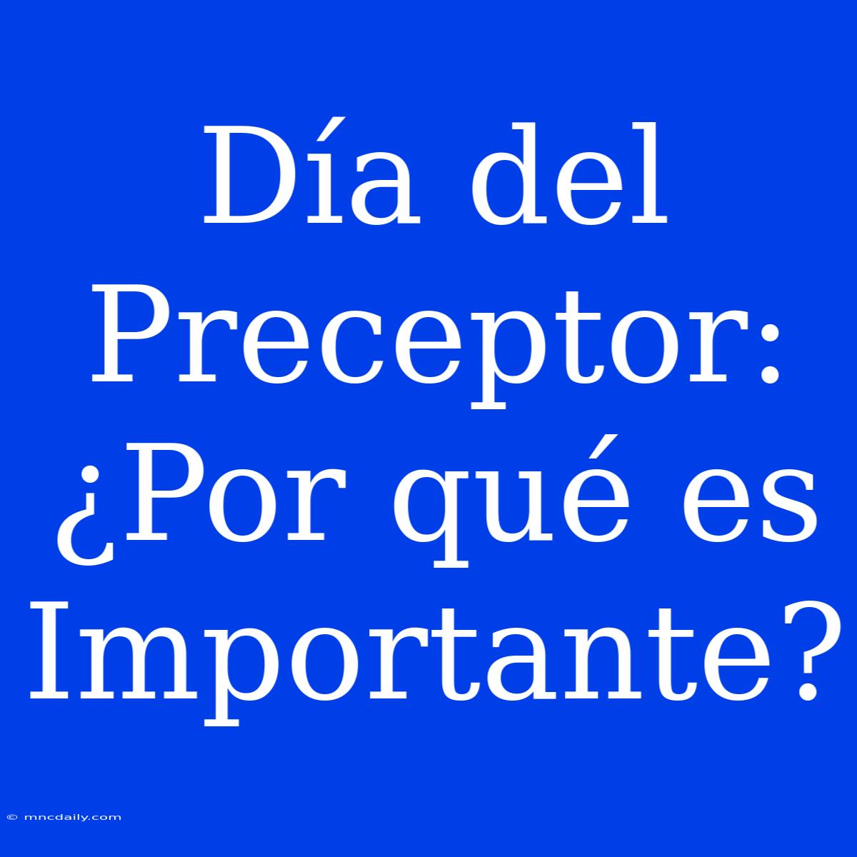 Día Del Preceptor: ¿Por Qué Es Importante?