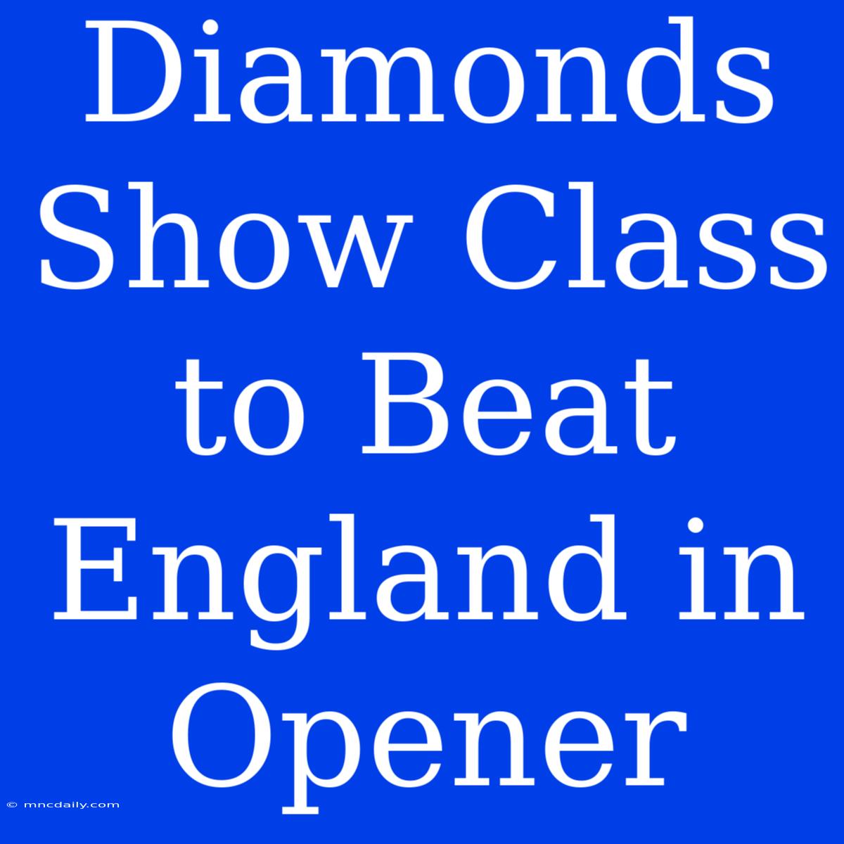 Diamonds Show Class To Beat England In Opener