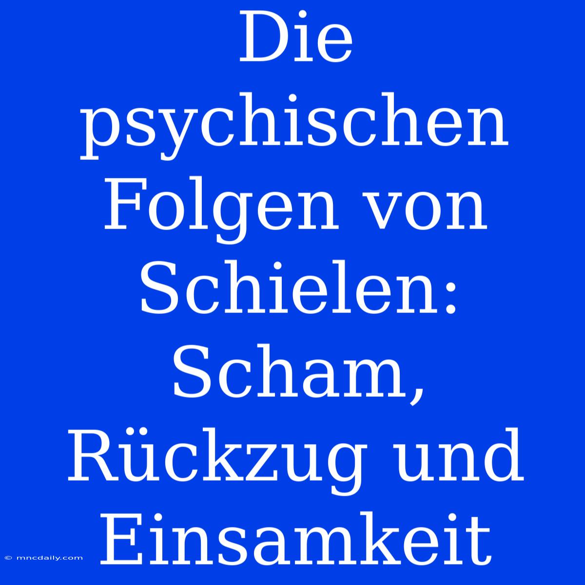 Die Psychischen Folgen Von Schielen: Scham, Rückzug Und Einsamkeit