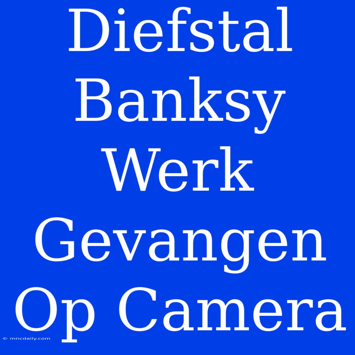 Diefstal Banksy Werk Gevangen Op Camera