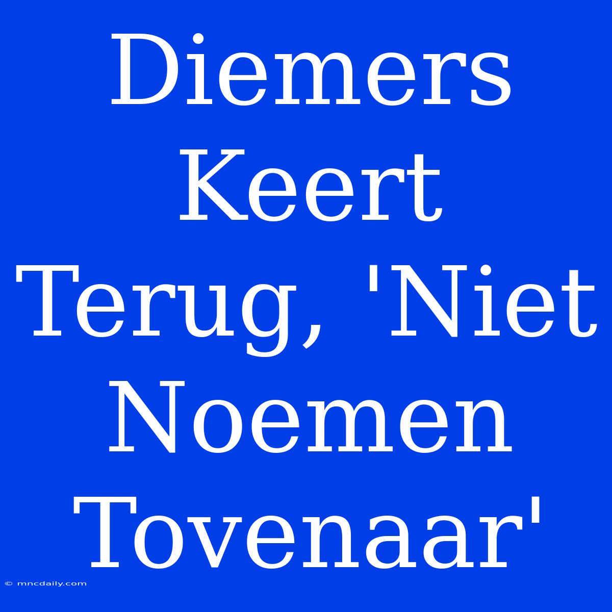 Diemers Keert Terug, 'Niet Noemen Tovenaar'