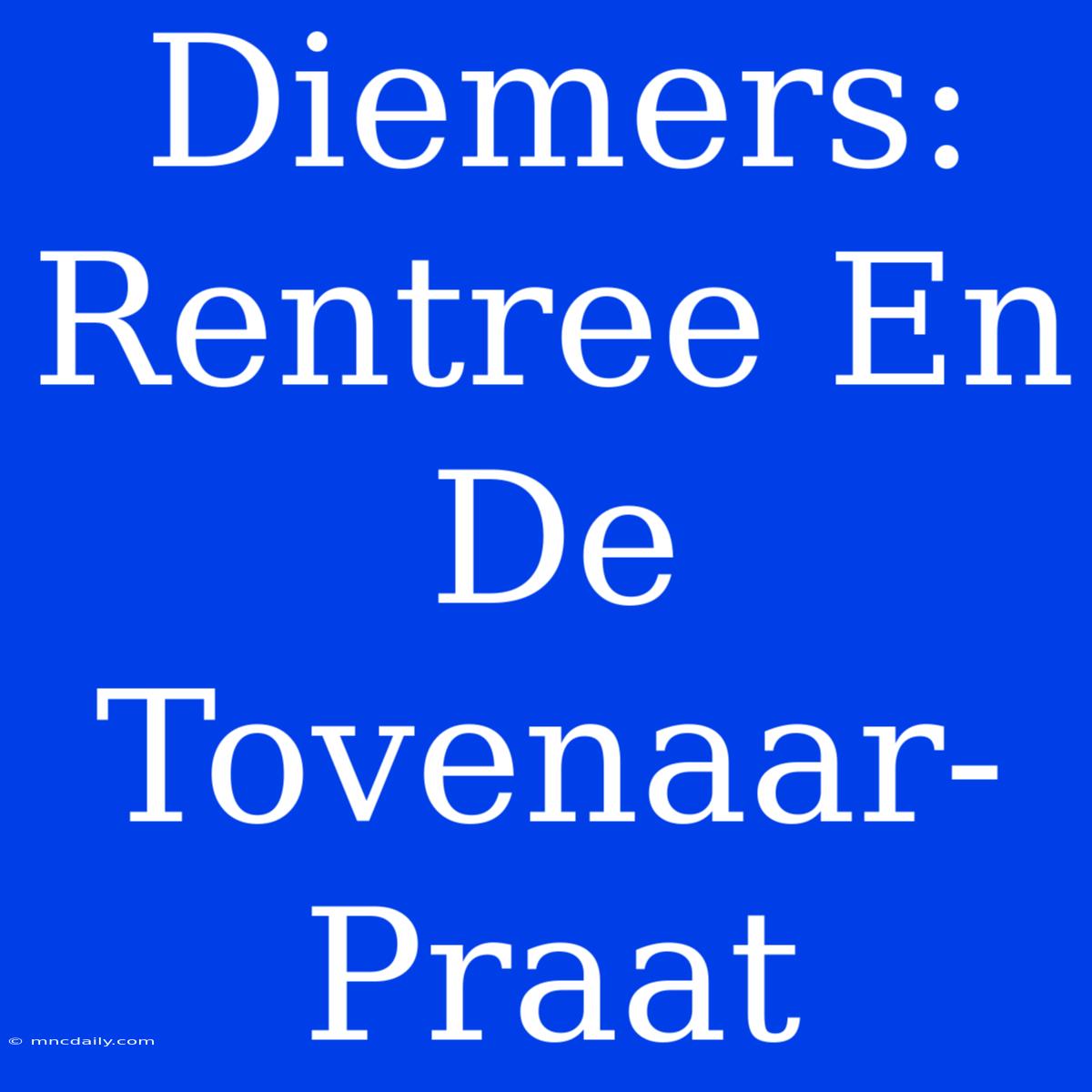 Diemers: Rentree En De Tovenaar-Praat