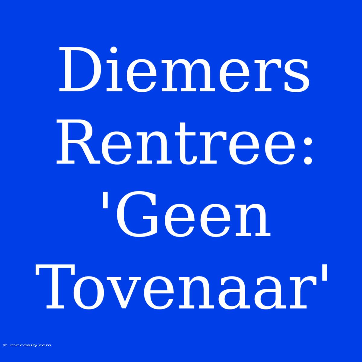 Diemers Rentree: 'Geen Tovenaar'