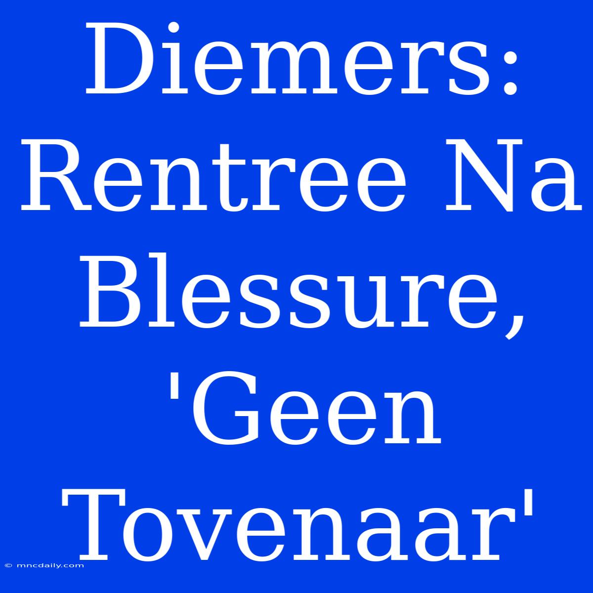 Diemers: Rentree Na Blessure, 'Geen Tovenaar'