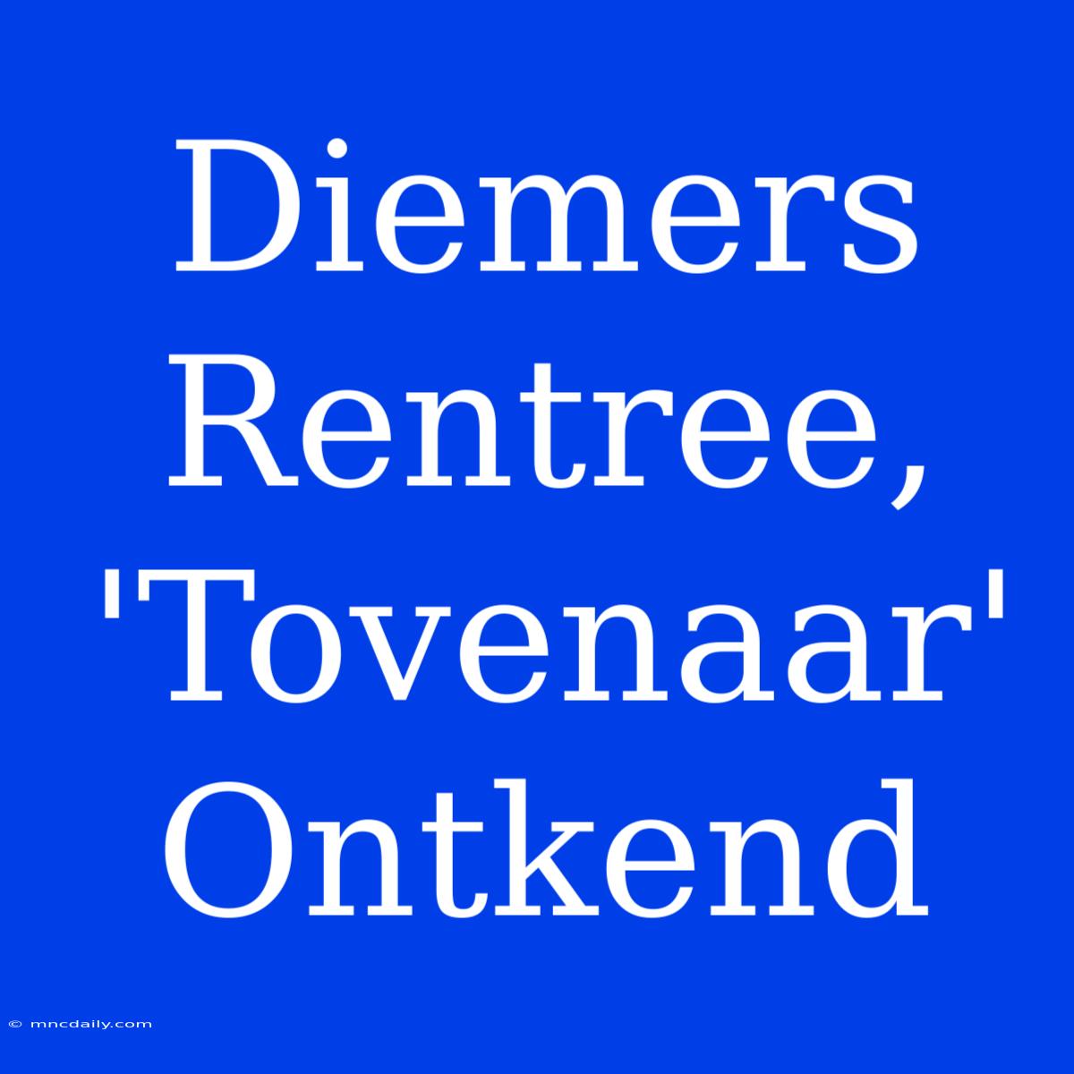 Diemers Rentree, 'Tovenaar' Ontkend 