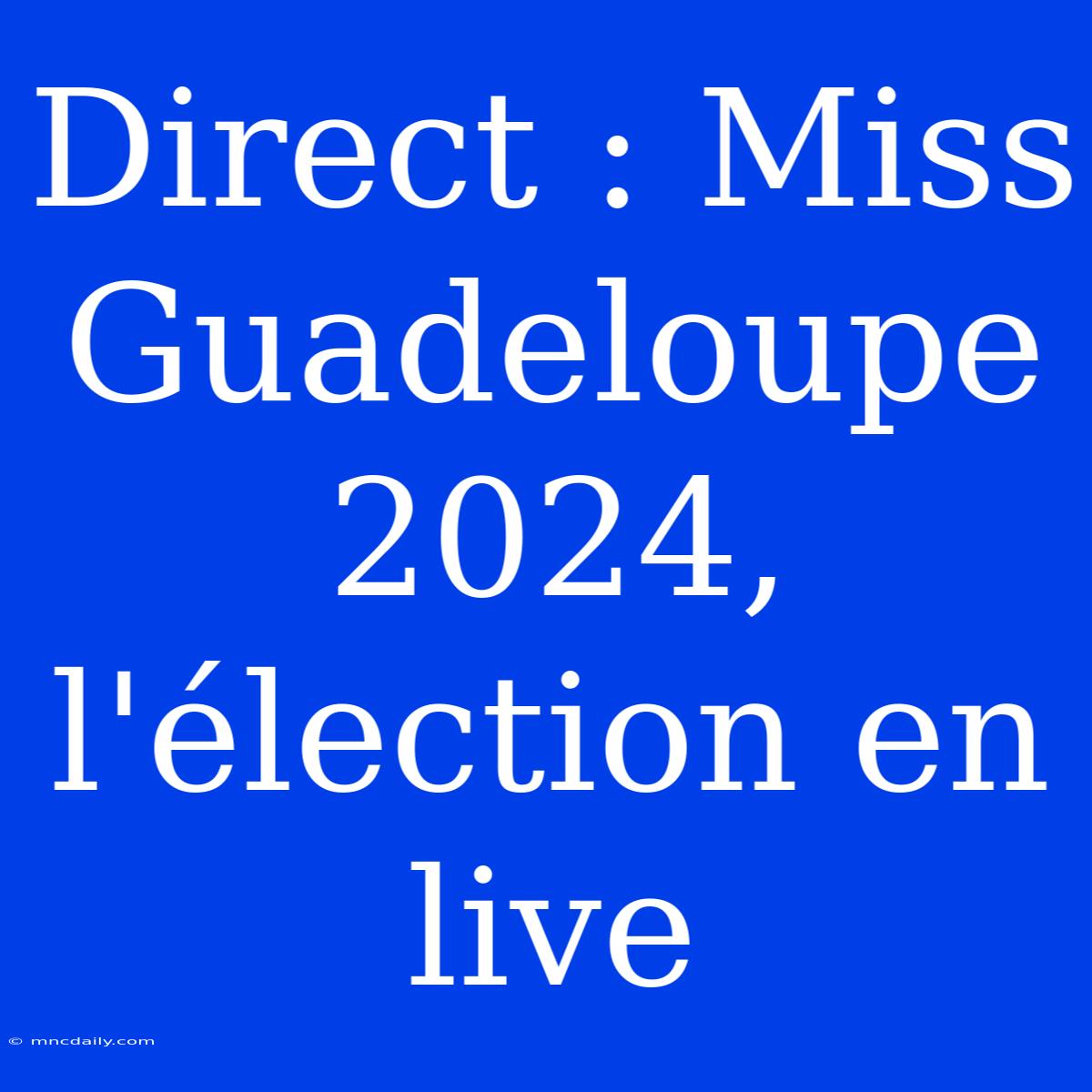 Direct : Miss Guadeloupe 2024, L'élection En Live