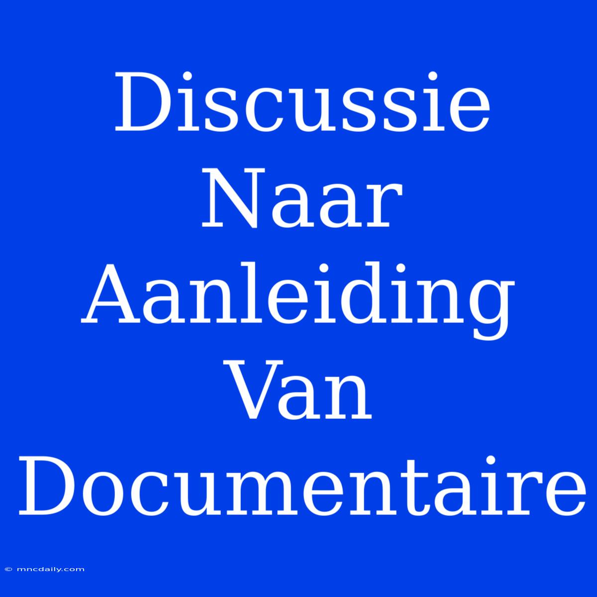 Discussie Naar Aanleiding Van Documentaire