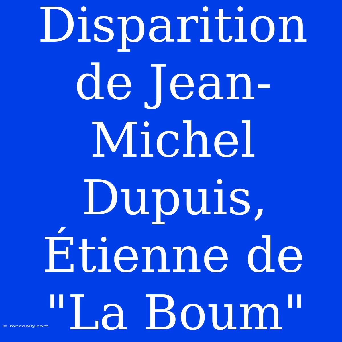 Disparition De Jean-Michel Dupuis, Étienne De 