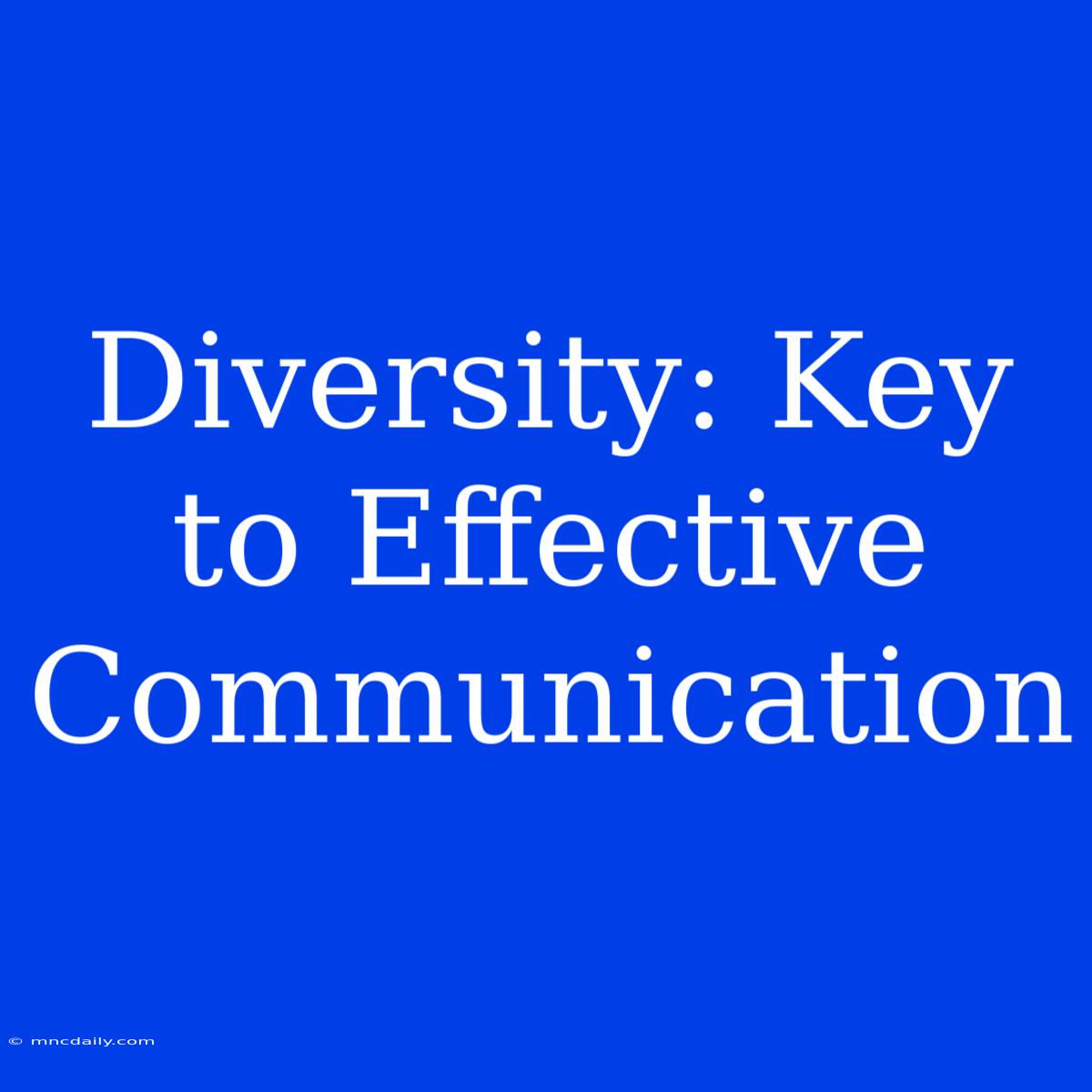 Diversity: Key To Effective Communication 