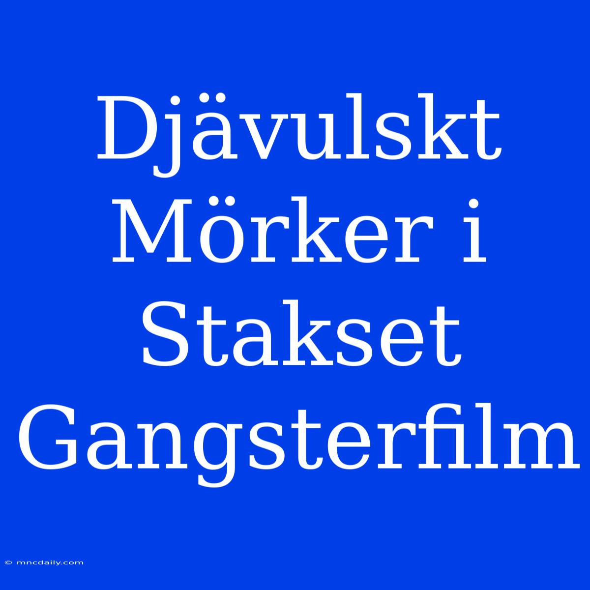 Djävulskt Mörker I Stakset Gangsterfilm