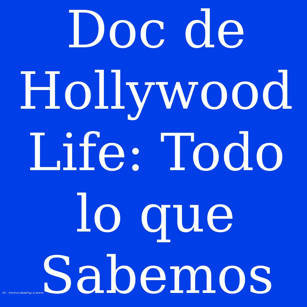 Doc De Hollywood Life: Todo Lo Que Sabemos