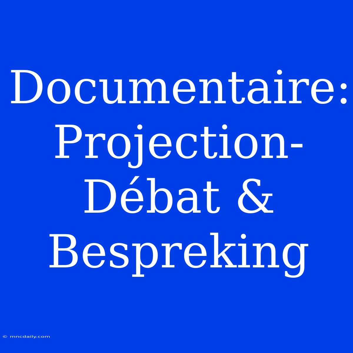 Documentaire: Projection-Débat & Bespreking 