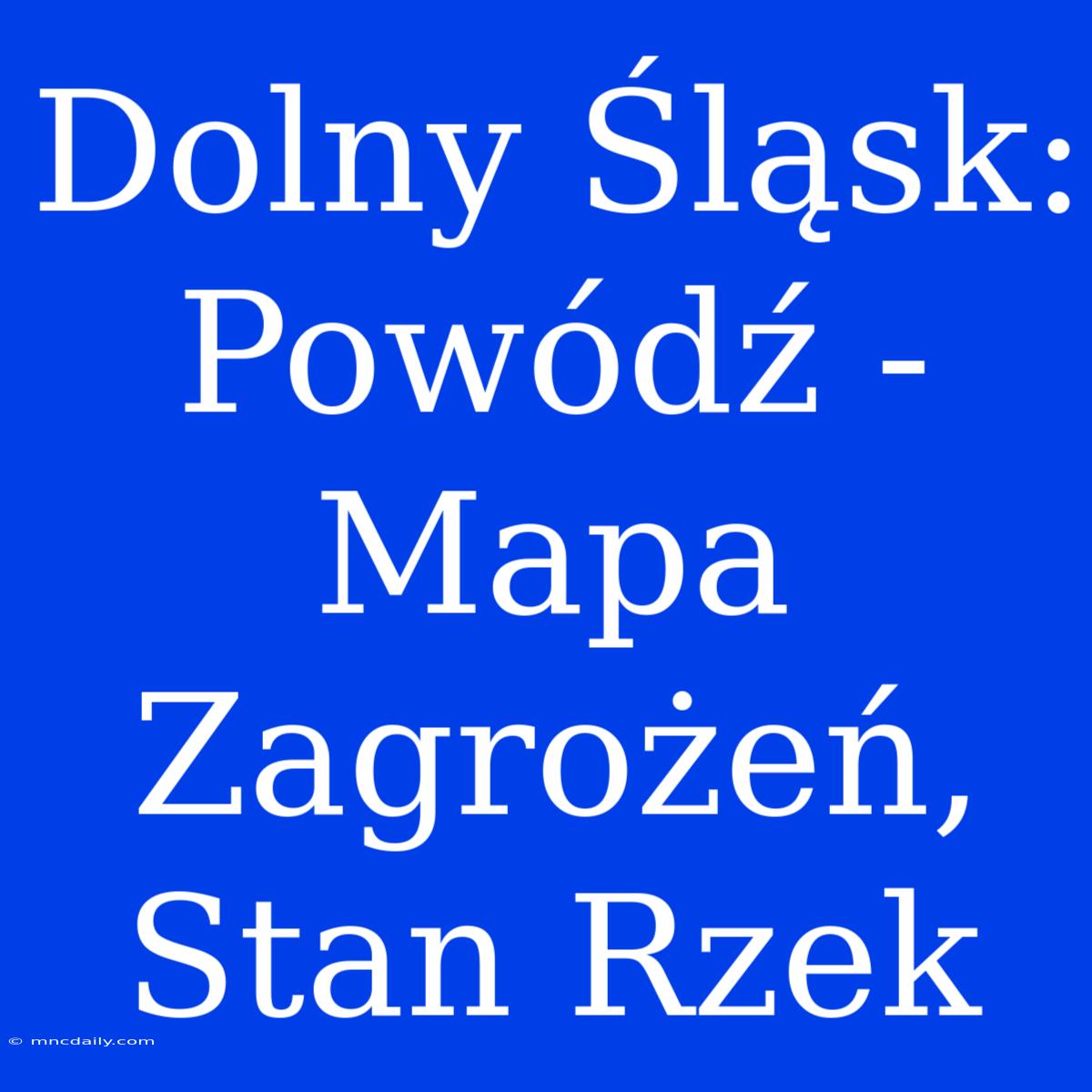 Dolny Śląsk: Powódź - Mapa Zagrożeń, Stan Rzek