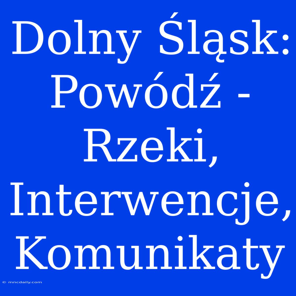 Dolny Śląsk: Powódź - Rzeki, Interwencje, Komunikaty