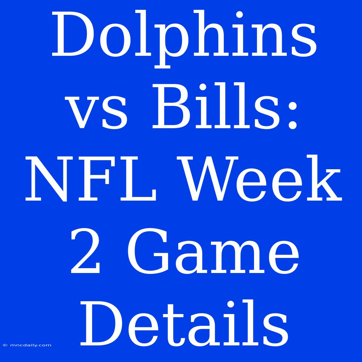 Dolphins Vs Bills: NFL Week 2 Game Details