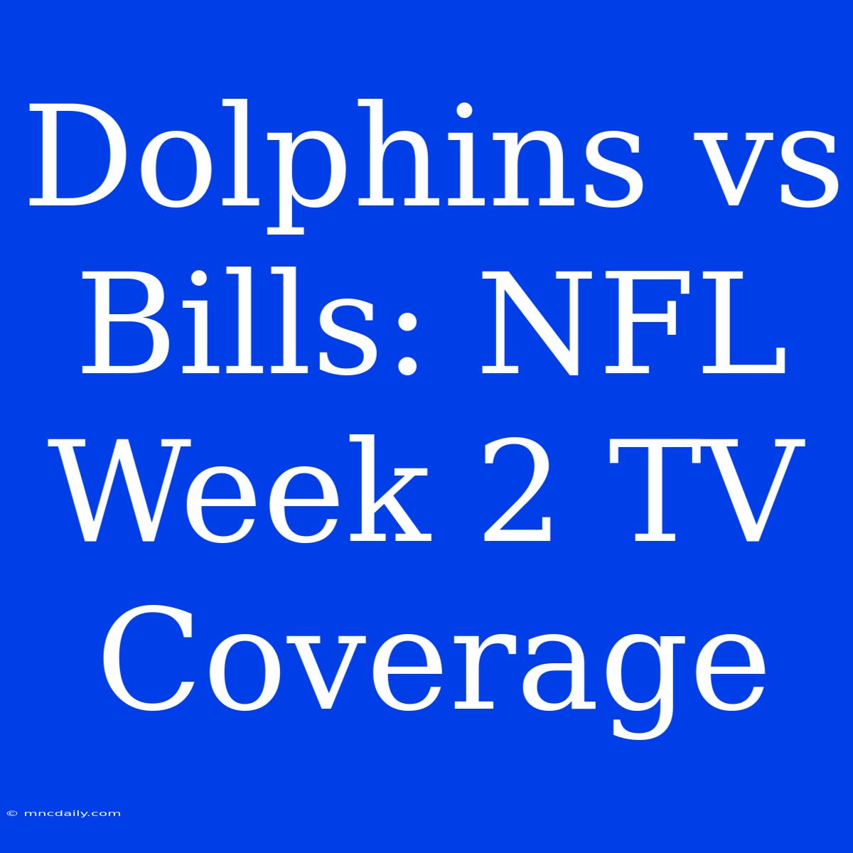 Dolphins Vs Bills: NFL Week 2 TV Coverage