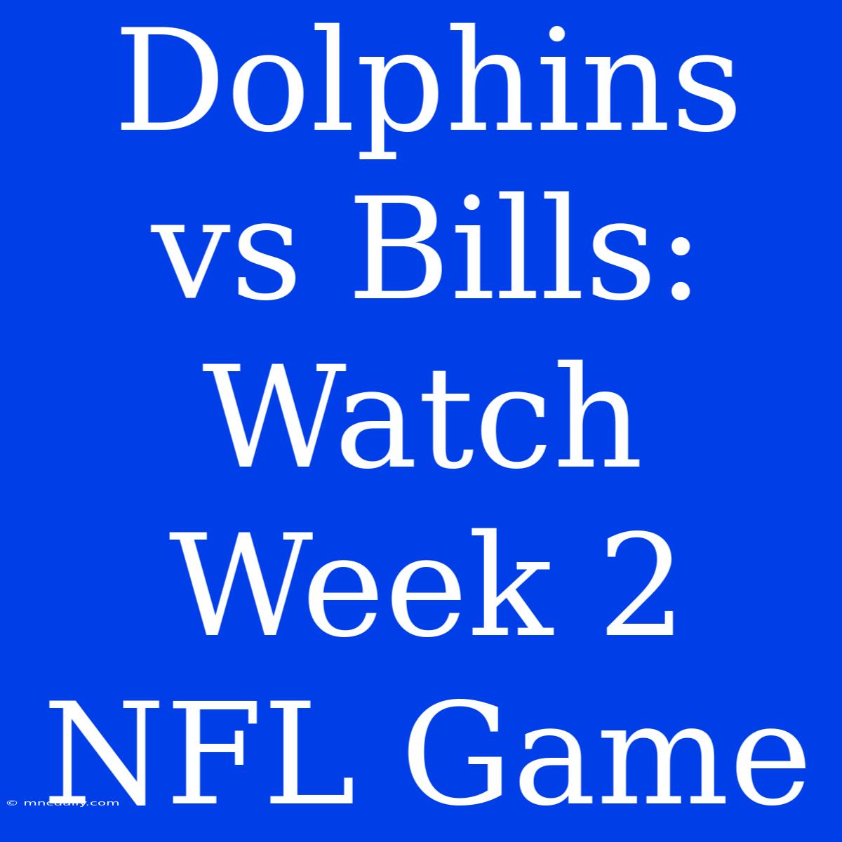 Dolphins Vs Bills: Watch Week 2 NFL Game