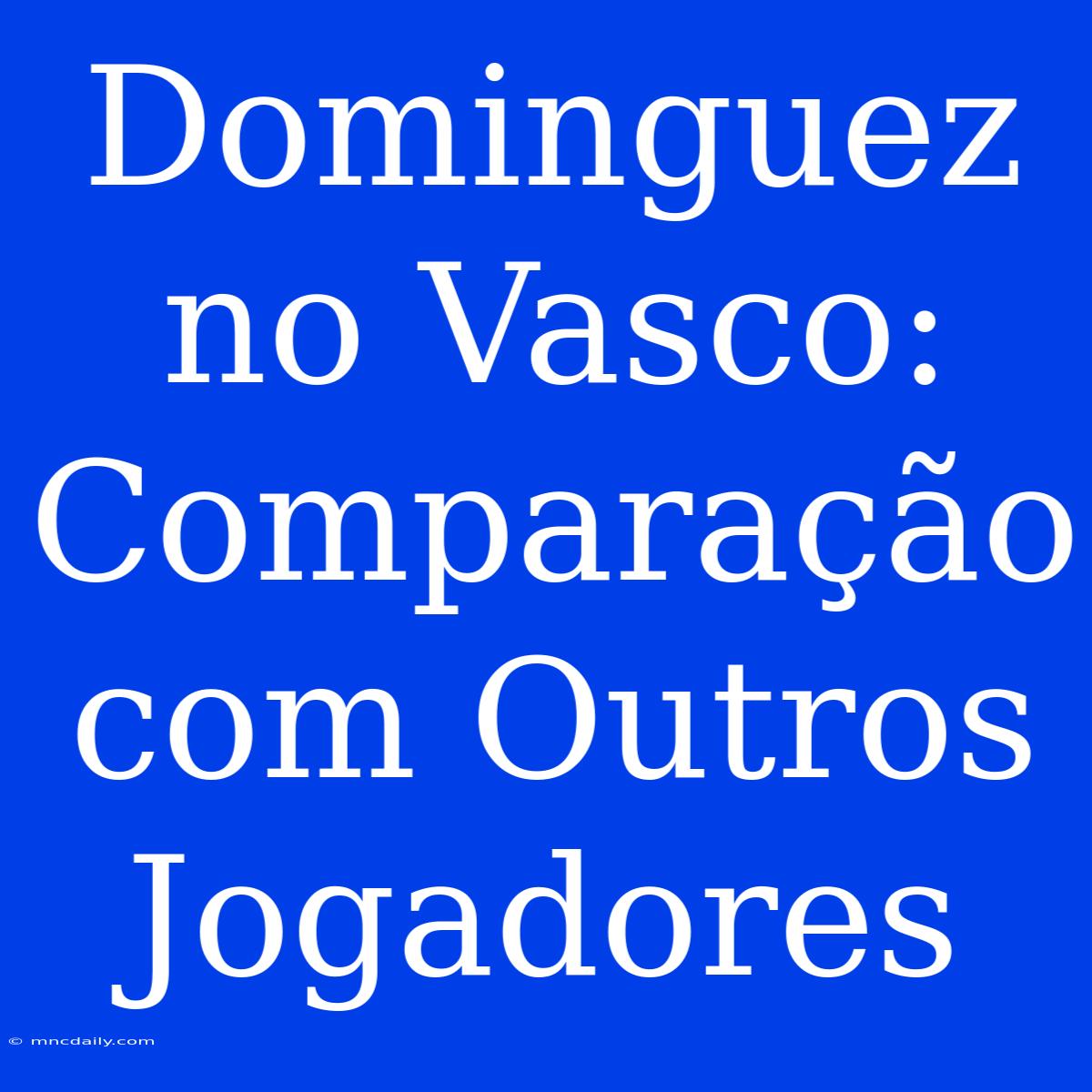 Dominguez No Vasco: Comparação Com Outros Jogadores