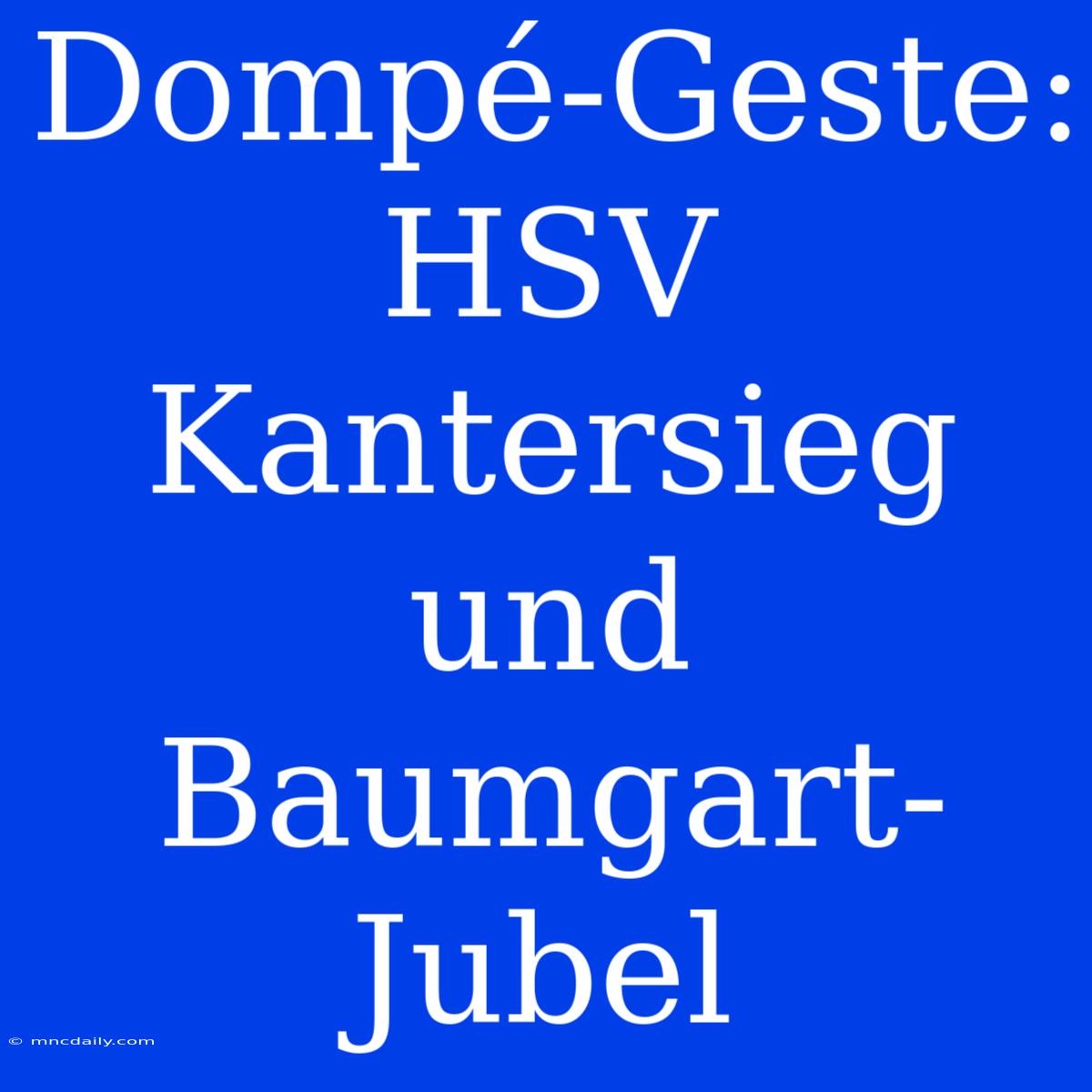 Dompé-Geste: HSV Kantersieg Und Baumgart-Jubel