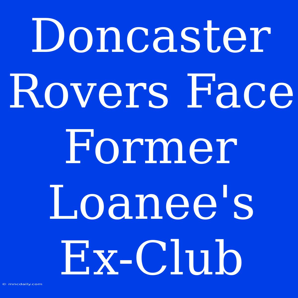 Doncaster Rovers Face Former Loanee's Ex-Club 