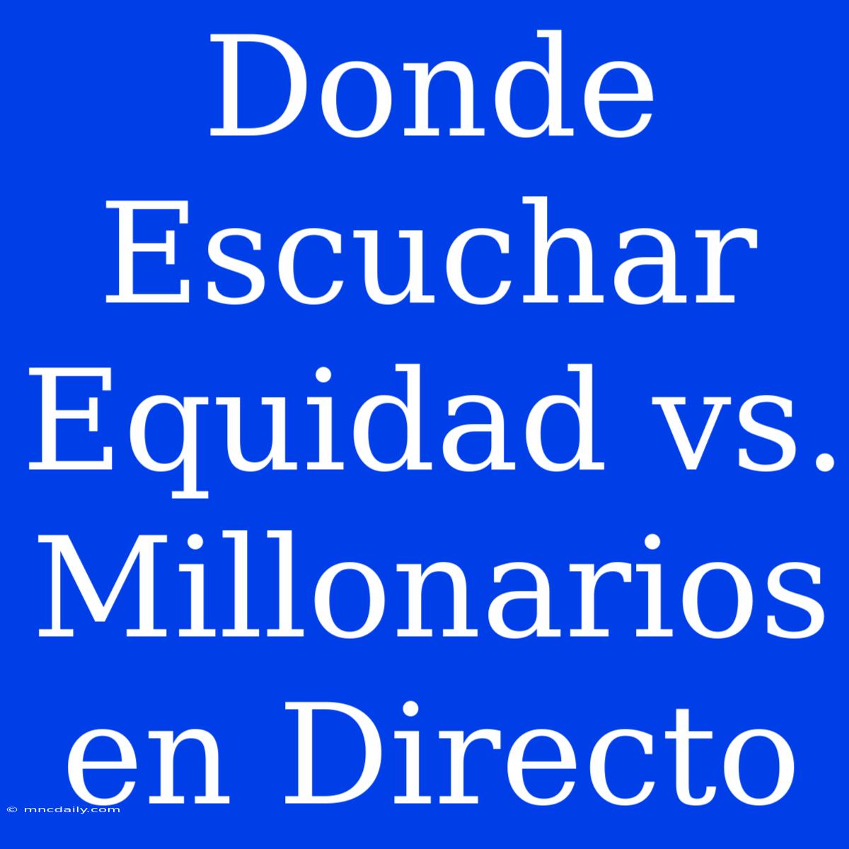 Donde Escuchar Equidad Vs. Millonarios En Directo