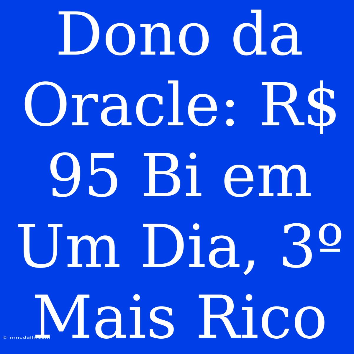 Dono Da Oracle: R$ 95 Bi Em Um Dia, 3º Mais Rico