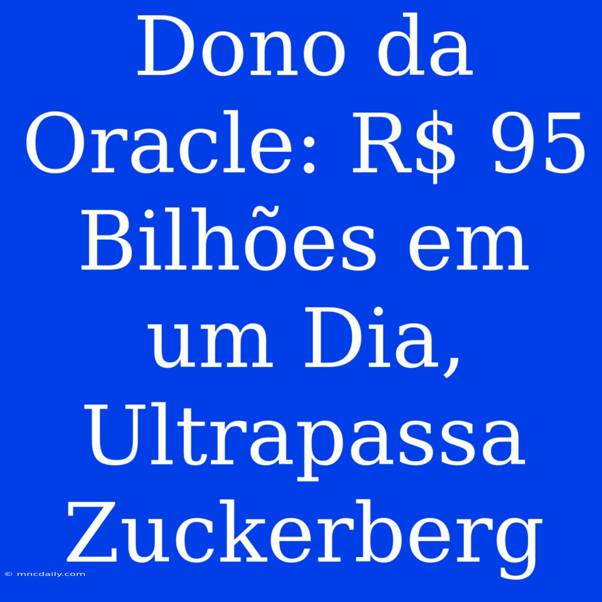 Dono Da Oracle: R$ 95 Bilhões Em Um Dia, Ultrapassa Zuckerberg