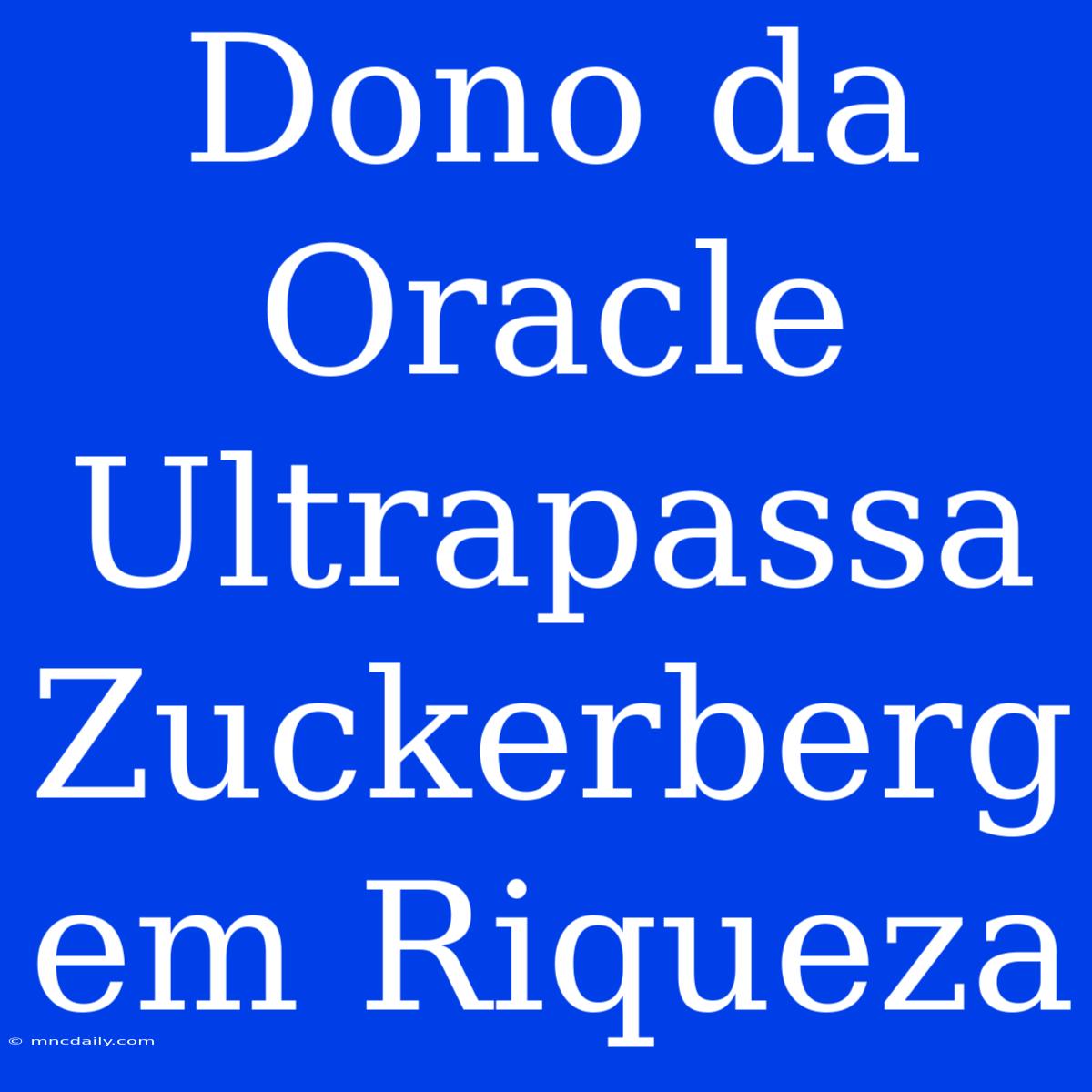 Dono Da Oracle Ultrapassa Zuckerberg Em Riqueza