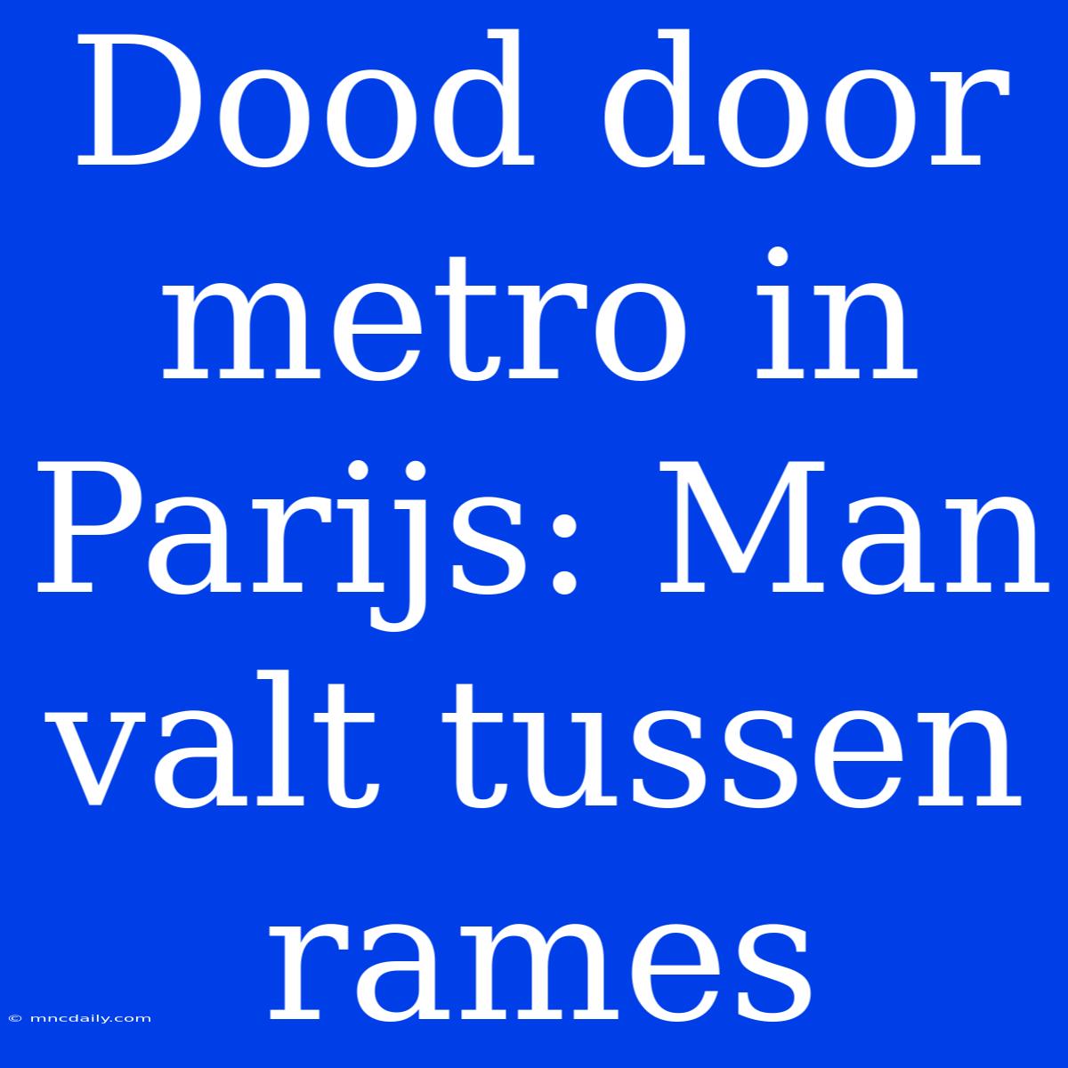 Dood Door Metro In Parijs: Man Valt Tussen Rames 