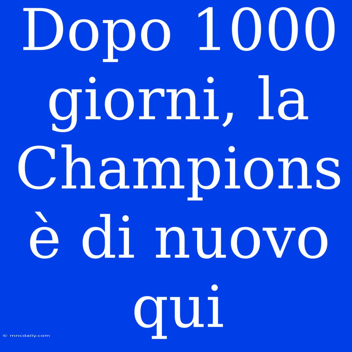 Dopo 1000 Giorni, La Champions È Di Nuovo Qui