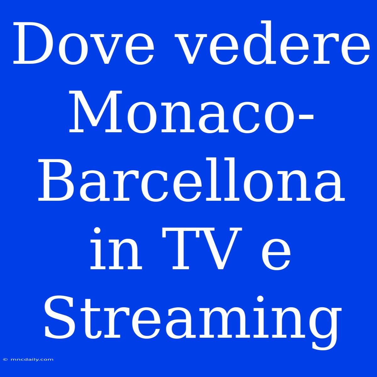 Dove Vedere Monaco-Barcellona In TV E Streaming