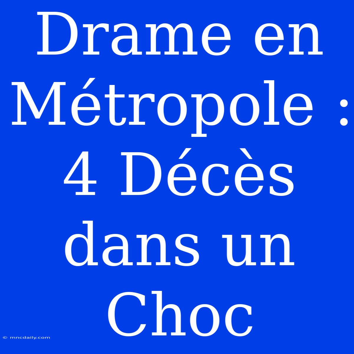 Drame En Métropole : 4 Décès Dans Un Choc 