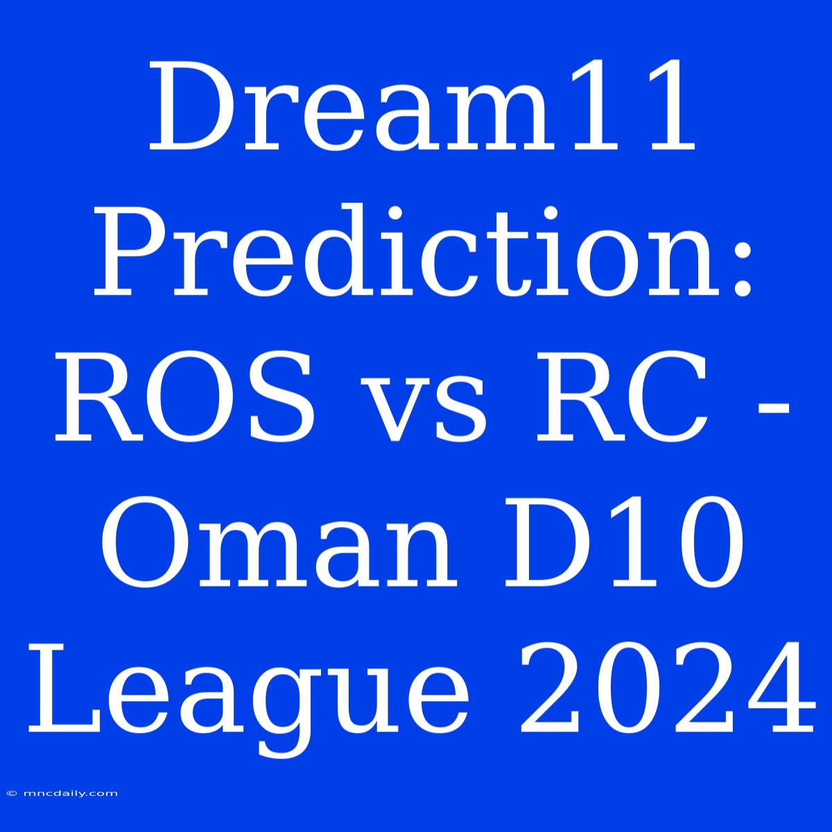 Dream11 Prediction: ROS Vs RC - Oman D10 League 2024 