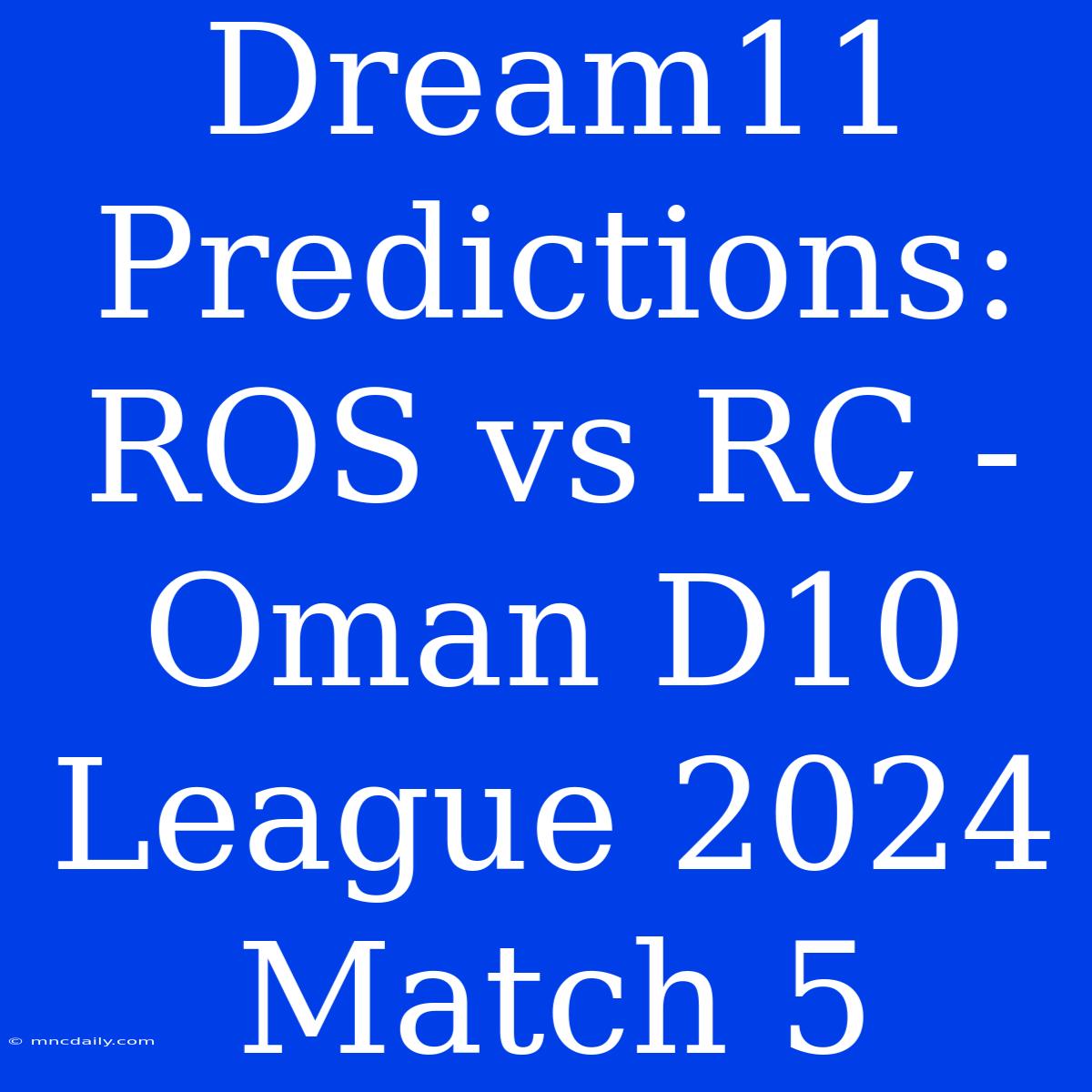 Dream11 Predictions: ROS Vs RC - Oman D10 League 2024 Match 5 